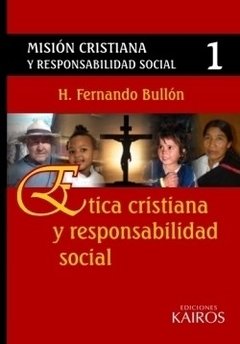 Misión Cristiana y Responsabilidad Social I . ETICA. Fernando Bullón