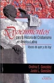 Documentos para la Historia del Cristianismo en A.Latina. Justo González, y O. Gonzalez.