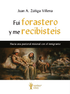 Fui Forastero y me recibisteis - Juan A. Zúñiga Villena