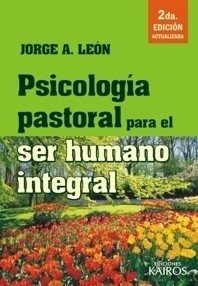 Psicología pastoral para el ser humano integral. Jorge León