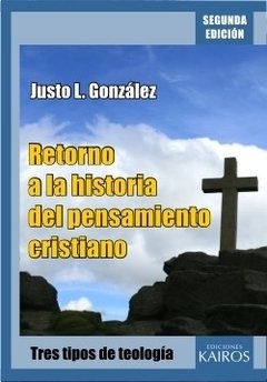 Retorno a la Historia del Pensamiento Cristiano. Justo González.