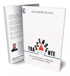 Trascendente - Decisiones para un liderazgo que transforma vidas. Alejandro Schön