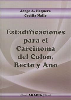 ESTADIFICACIONES PARA EL CARCINOMA DEL COLON, RECTO Y ANO - 9789875701809