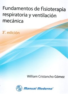 Fundamentos de fisioterapia respiratoria y ventilación mecánica 3° Ed. - Cristancho Gómez - ISBN: 9789589446836