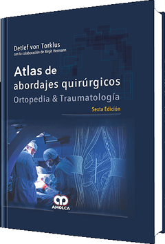 Atlas de Abordajes Quirúrgicos, Ortopedia y Traumatología 6° Ed. - Torklus - 978-958-8816-25-8