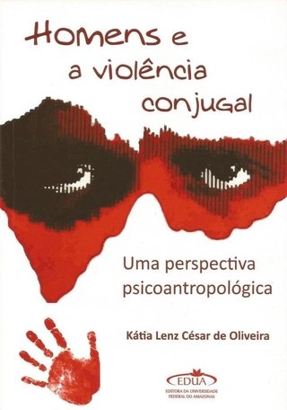 Homens e a Violência Conjugal: Uma Perspectiva Psicoantropológica