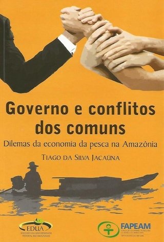 Governo e Conflito dos Comuns: Dilemas da Economia da Pesca na Amazônia