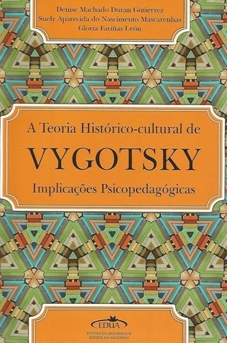 A Teoria Histórico‐Cultural de Vygotsky Implicações Psicopedagógicas