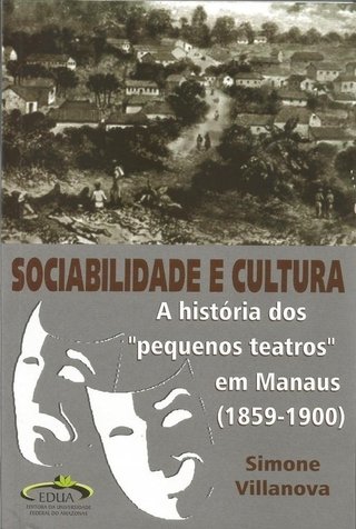 Sociabilidade e Cultura: A História dos "Pequenos Teatros" em Manaus (1859‐1900)
