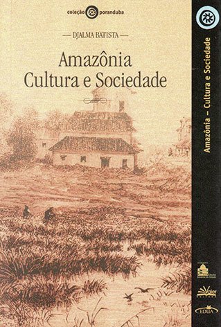 Amazônia: cultura e sociedade / Djalma Batista