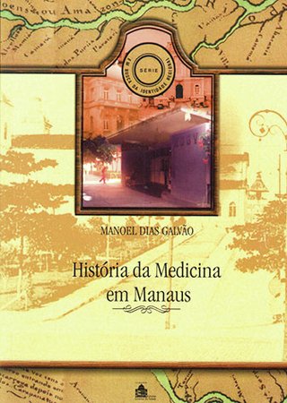 História da Medicina em Manaus / Manoel Dias Galvão