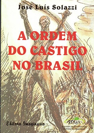 A ordem do castigo no Brasil / José Luis Solazzi 