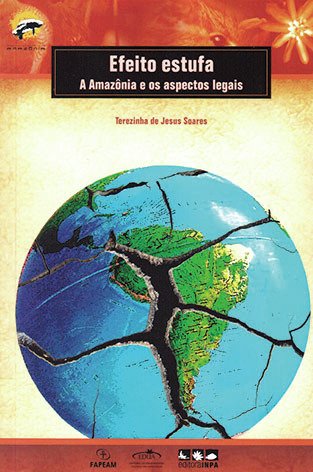 Efeito estufa: a Amazônia e os aspectos legais / Terezinha de Jesus Soares