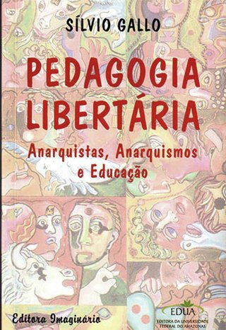 Pedagogia libertária: anarquistas, anarquismos e educação / Silvio Gallo 