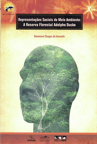 Representações sociais de meio ambiente: a Reserva Florestal Adolpho Ducke / Genoveva Chagas de Azevedo (Org.)