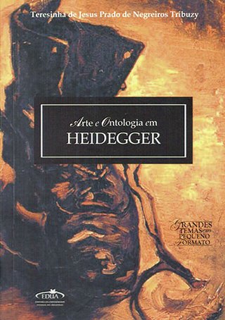 Arte e ontologia em Heidegger / Teresinha de Jesus Prado de Negreiros Tribuzy 