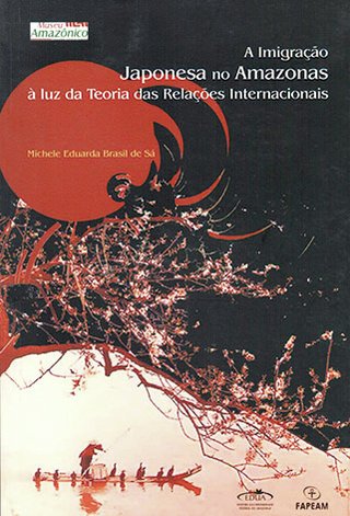 A imigração Japonesa no Amazonas à luz da teoria das Relações Internacionais / Michele Eduarda Brasil de Sá 