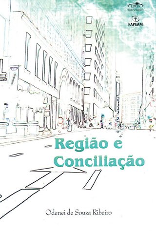 Região e conciliação / Odenei de Souza Ribeiro