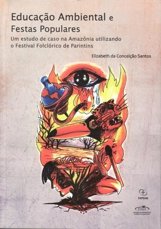 Educação Ambiental e Festas Populares: um estudo de caso na Amazônia utilizando o Festival de Parintins-AM / Elizabeth da Conceição Santos