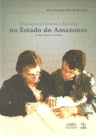 Educação de Jovens e Adultos no Estado do Amazonas / Alair dos Anjos de Miranda
