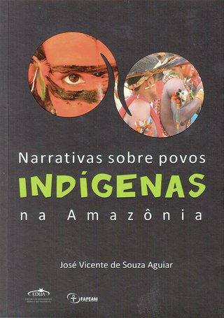 Narrativas sobre os povos indígenas na Amazônia / José Vicente de Souza Aguiar