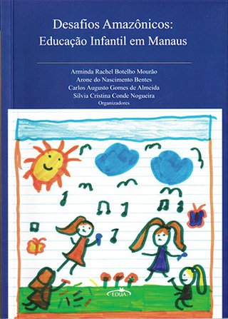 Desafios amazônicos: Educação Infantil em Manaus / Arminda Rachel Botelho Mourão, et al. (Orgs.)