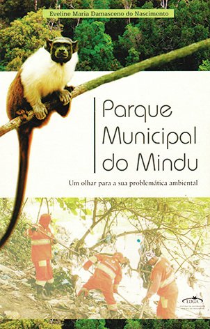Parque Municipal do Mindú: um olhar para a sua problemática ambiental / Eveline Maria Damasceno do Nascimento