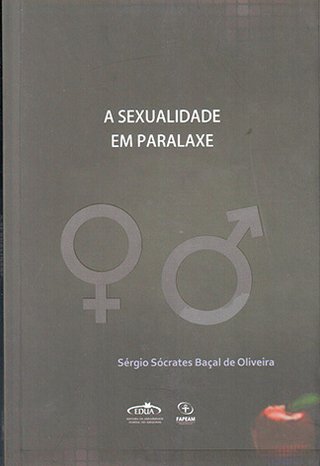 A sexualidade em paralaxe / Sérgio Sócrates Baçal de Oliveira