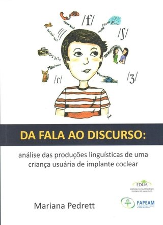 Da fala ao discurso: análise das produções linguísticas de uma criança usuária de implante coclear / Mariana Pedrett