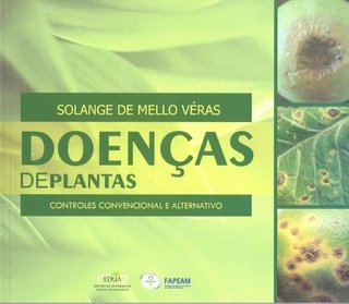 Doenças de plantas: controles convencionais e alternativos / Solange de Mello Véras