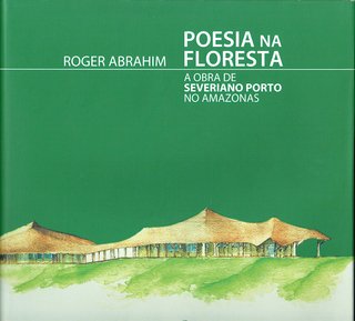 Poesia na floresta: a obra de Severiano Porto no Amazonas / Roger Abrahim