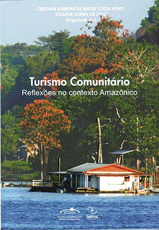 Turismo comunitário: reflexões no contexto amazônico / Cristiane Barroncas Maciel Costa Novo; Jocilene Gomes Da Cruz (Orgs.)