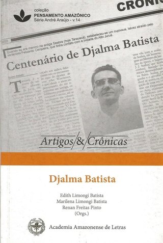 Centenário de Djalma Batista Artigos & Crônicas – COLEÇÃO PENSAMENTO AMAZÔNICO V. 14 (ESGOTADO)