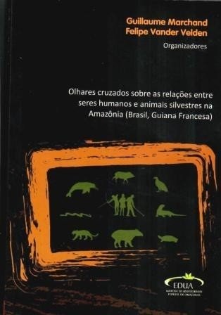 Olhares cruzados sobre as relações entre seres humanos e animais silvestres na Amazônia (Brasil, Guiana Francesa)