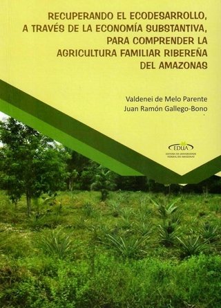 Recuperando El Ecodesarrollo, Através de La Economía Substantiva, para comprender La Agricultura Familiar Ribereña Del Amazonas