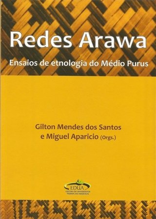 Redes Arawa – Ensaios de etnologia do Médio Purus