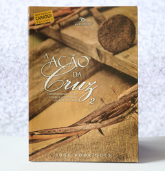 Livro - A Ação da Cruz 2 - Transformando o líder cristão à semelhança do Filho de Deus - comprar online