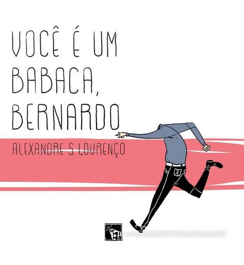 Você é um babaca, Bernardo, de Alexandre Lourenço