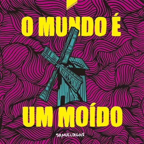 O mundo é um moido, de Samuel Gois