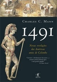 1491 - Novas Revelações das Américas Antes de de Colombo - Charles C. Mann