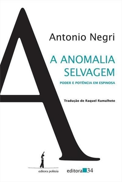 A ANOMALIA SELVAGEM: PODER E POTENCIA EM ESPINOSA - Antonio Negri
