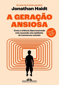 A geração ansiosa: Como a infância hiperconectada está causando uma epidemia de transtornos mentais - Jonathan Haidt