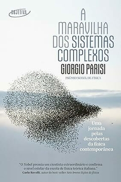 A maravilha dos sistemas complexos: Uma jornada pelas descobertas da física contemporânea - Giorgio Parisi - Prêmio Nobel de Física de 2021