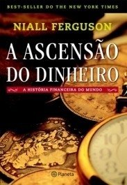 A ASCENSÃO DO DINHEIRO - Niall Ferguson
