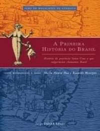 A PRIMEIRA HISTORIA DO BRASIL - História da província Santa Cruz a que vulgarmente chamamos Brasil - Sheila Hue, Ronaldo Menegaz