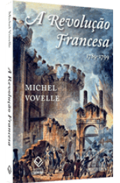 A Revolução Francesa - Vovelle, Michel