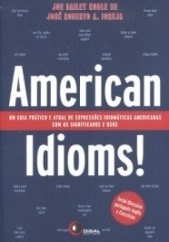 AMERICAN IDIOMS - Guia De Expressões Idiomáticas Americanas - Joe Bailey Noble Jr. e José Roberto A. Igreja