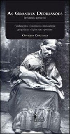 AS GRANDES DEPRESSOES - (1873-1896 E 1929-1939) - Osvaldo Coggiola