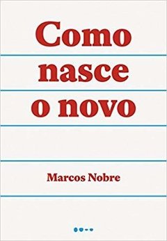 COMO NASCE O NOVO - Marcos Nobre