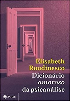 DICIONÁRIO AMOROSO DA PSICANÁLISE - Elizabeth Roudinesco